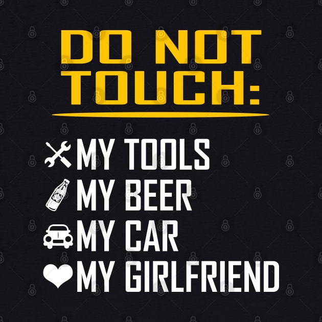 My Tools My Beer My Car My Girlfriend Funny Valentine Birthday Gifts by springins